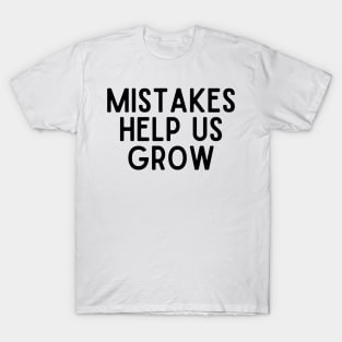 Mistakes Help Us Grow - Inspiring Quotes T-Shirt